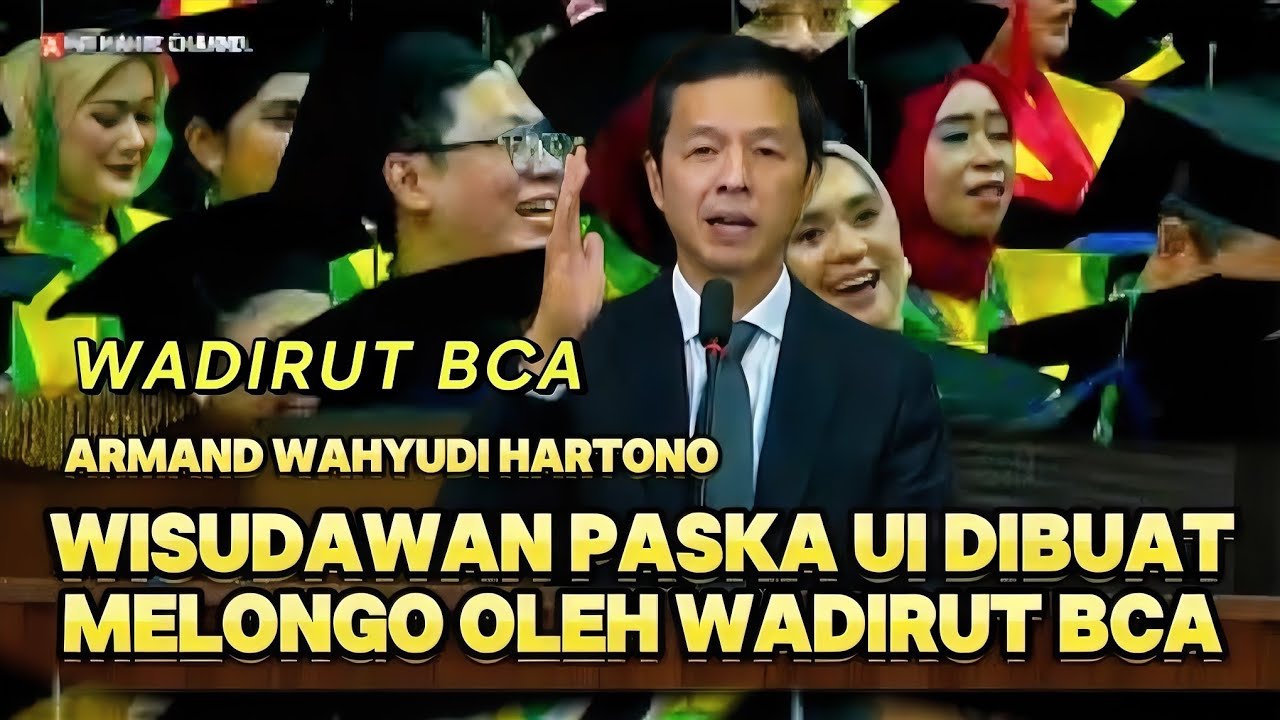 WADIRUT BCA MENGGUNCANG UI, ORASI ILMIAH YANG MEMBUAT WISUDAWAN PASKA UI DIBIKIN MELONGO