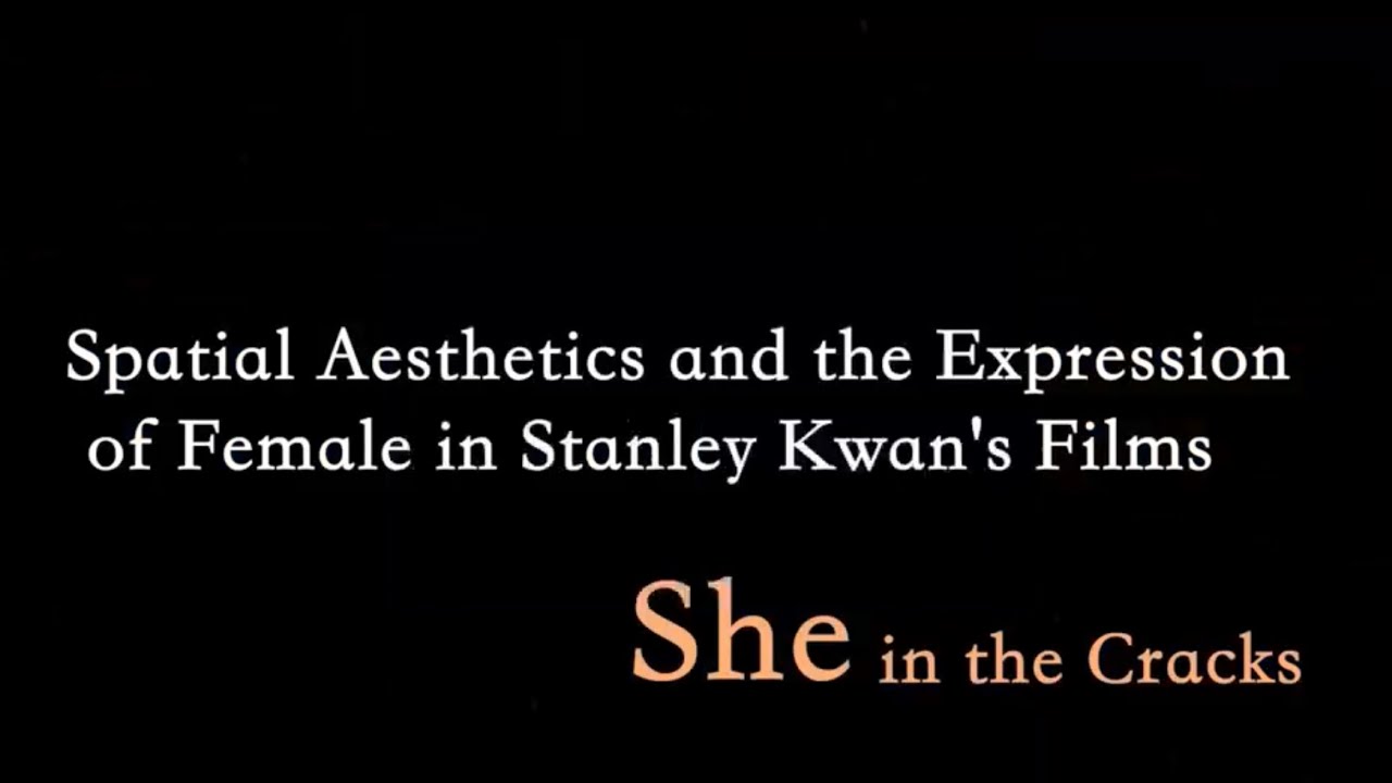 She in the Cracks: Spatial Aesthetics and the Expression of Female in Stanley Kwan's Films
