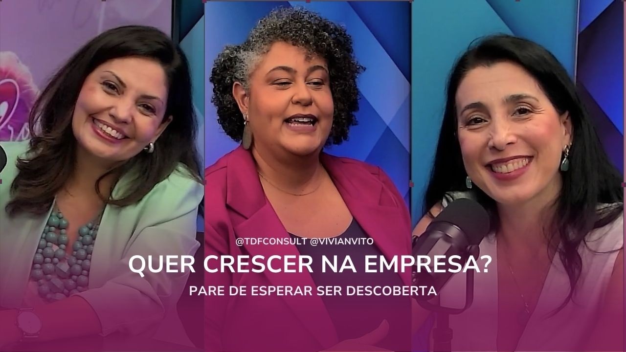 Quer Crescer na Empresa? Pare de Esperar Ser Descoberta. - #78