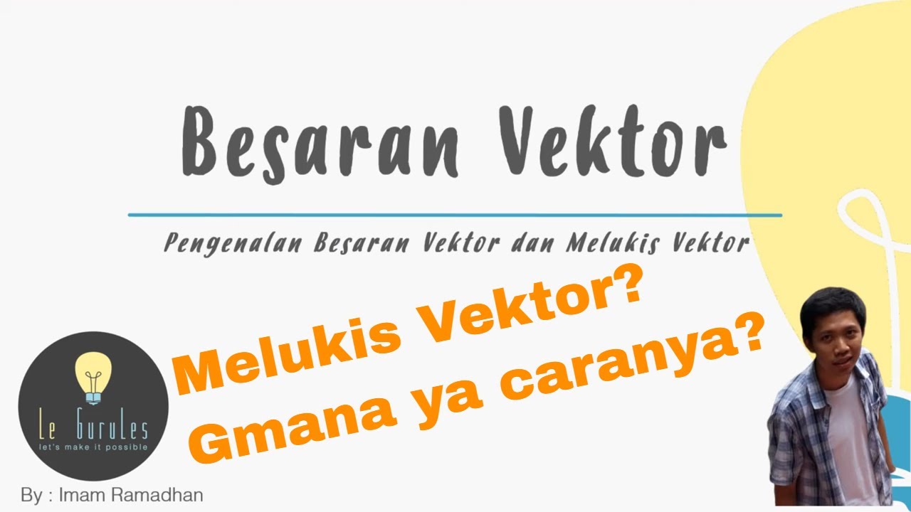 Fisika SMA - Vektor (1) - Pengenalan Vektor, Besaran Vektor dan Skalar, Melukis Vektor Satuan (I)