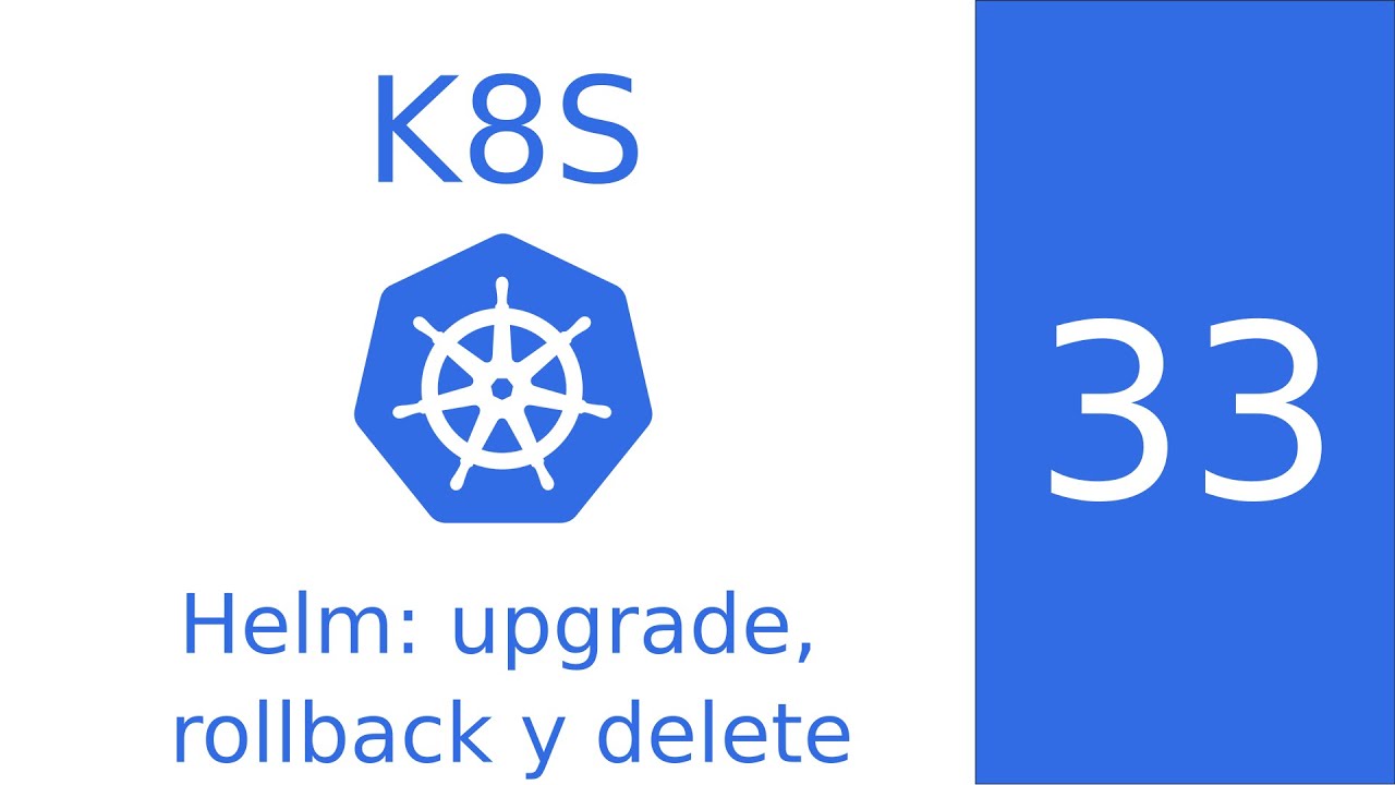 Helm: upgrade, rollback y delete #33 Curso de Kubernetes - Cursos de Desarrollo