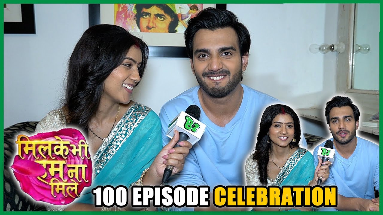Adhik Mehta And Diksha Dhami Talking About 100 Episode Celebration | Mil Ke Bhi Hum Na Mile.
