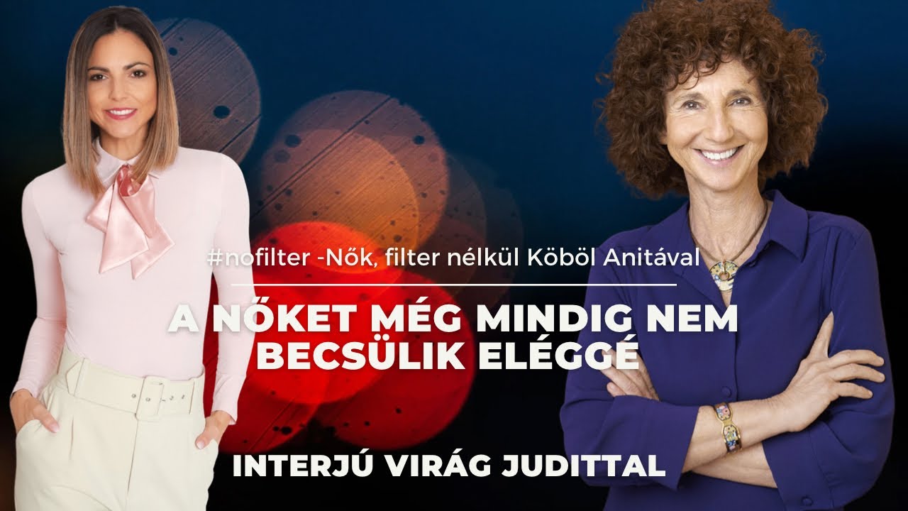 A nőket még mindig nem becsülik eléggé - interjú Virág Judittal | #nofilter-Nők, filter nélkül