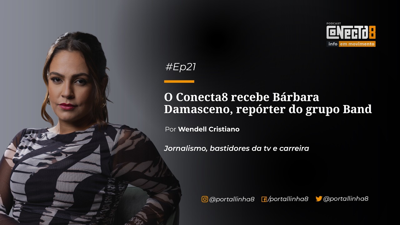 CONECTA8 | JORNALISMO NA PRÁTICA COM BÁRBARA DAMASCENO #22