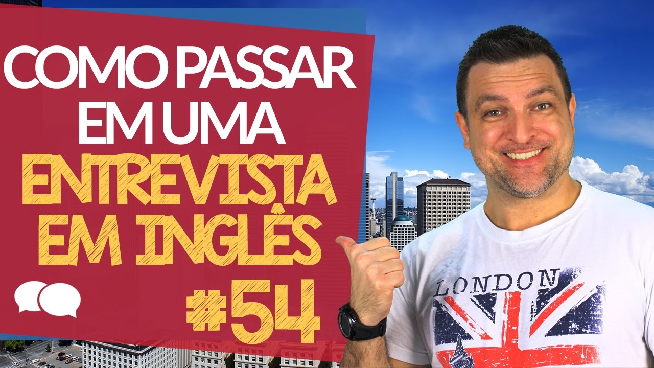 Como PASSAR em uma Entrevista em INGLÊS - Aula # 54.