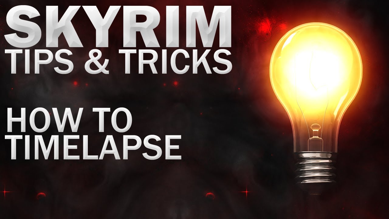 Tips & Tricks For Skyrim -  How To Timelapse