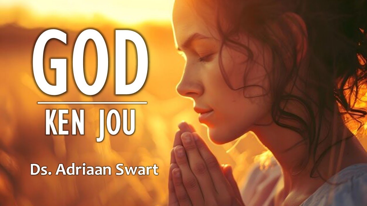 God ken jou  |  Uit die Woord - Digitaal