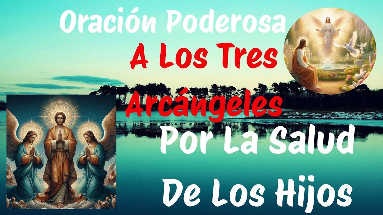 🙏 #ORACIÓN PODEROSA A LOS TRES ARCÁNGELES POR LA SALUD DE LOS HIJOS 👼👼 3 FEBRERO 2026 MARTES💖🙏