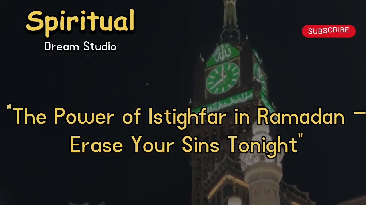 The Power of Istighfar in Ramadan – Erase Your Sins Tonight