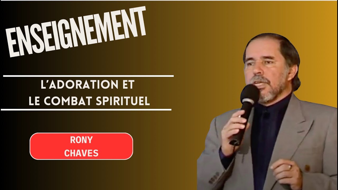 Rony Chaves : L'adoration et le combat spirituel.