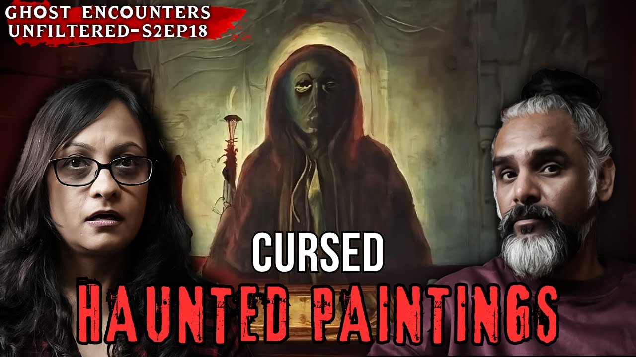 CURSED & HAUNTED Paintings | Ghost Encounters Unfiltered Podcast ft. Sarbajeet, Pooja, Savio