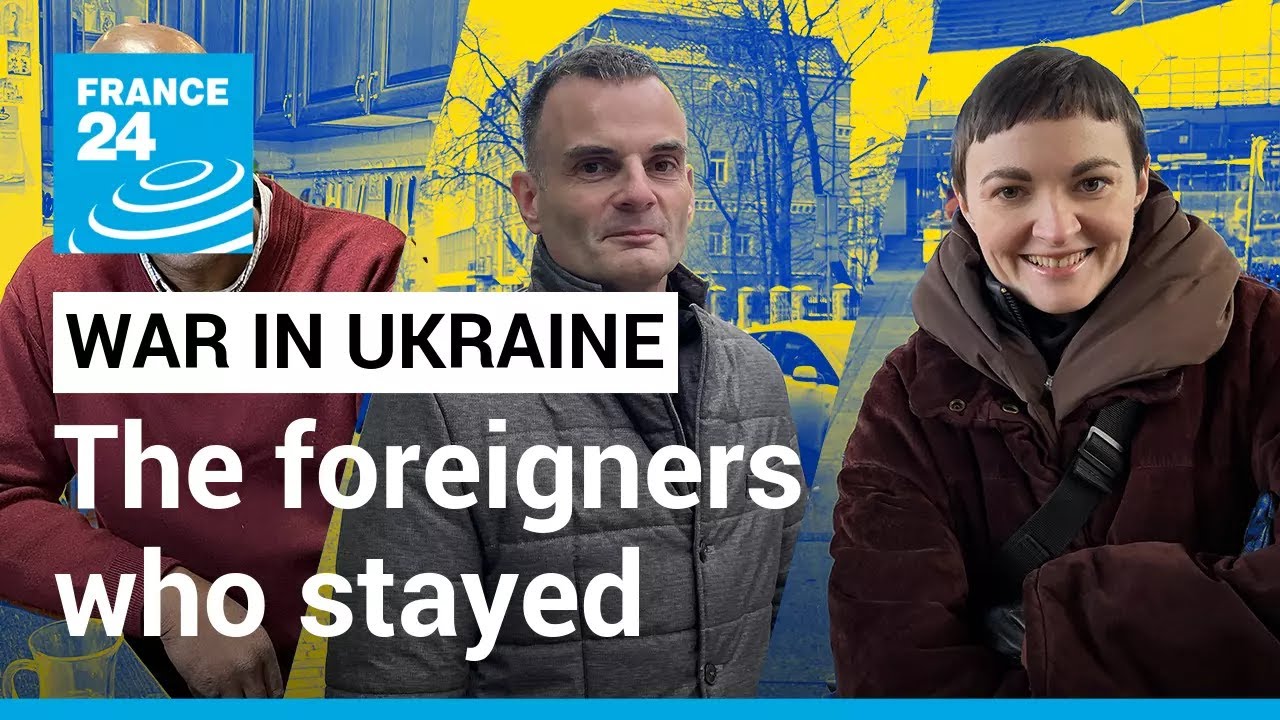 Ukraine: The foreign nationals who stayed despite the war &bull; FRANCE 24 English