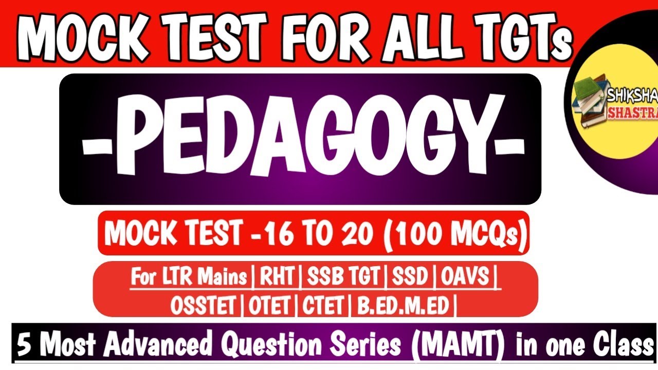 5 Most Advanced Mock Test (MAMT) 16 to 20 | Pedagogy |LTR MAINS|RHT|SSD|SSB TGT|OSSTET|OAVS|B.ED.|
