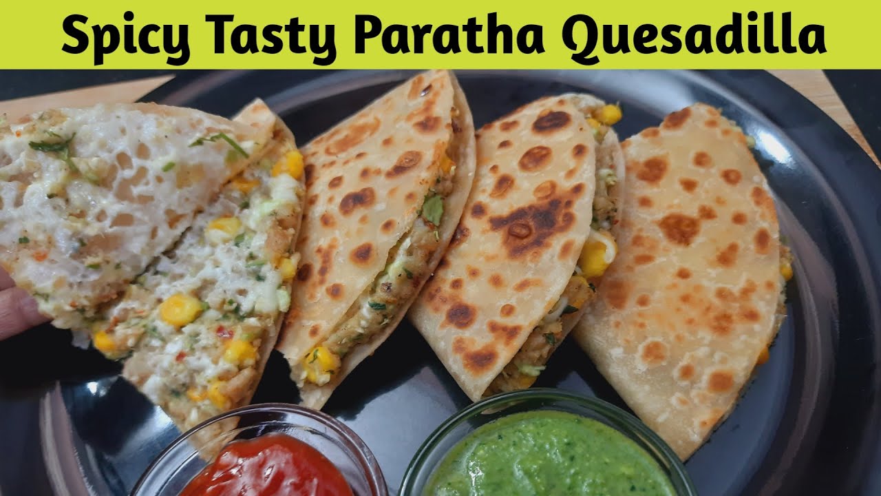 Paratha Quesadilla Recipe- Spicy Paratha Quesadilla – Easy Quesadilla Recipe – Quesadilla