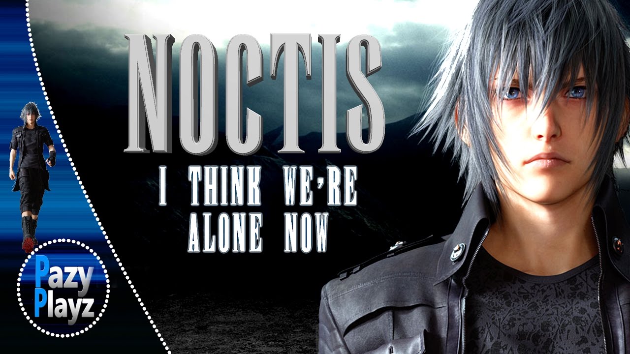 FINAL FANTASY XV: I THINK WE'RE ALONE NOW