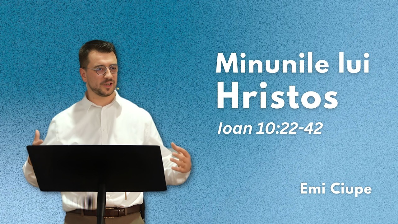 Minunile lui Hristos - Ioan 10:22-42 | Emi Ciupe