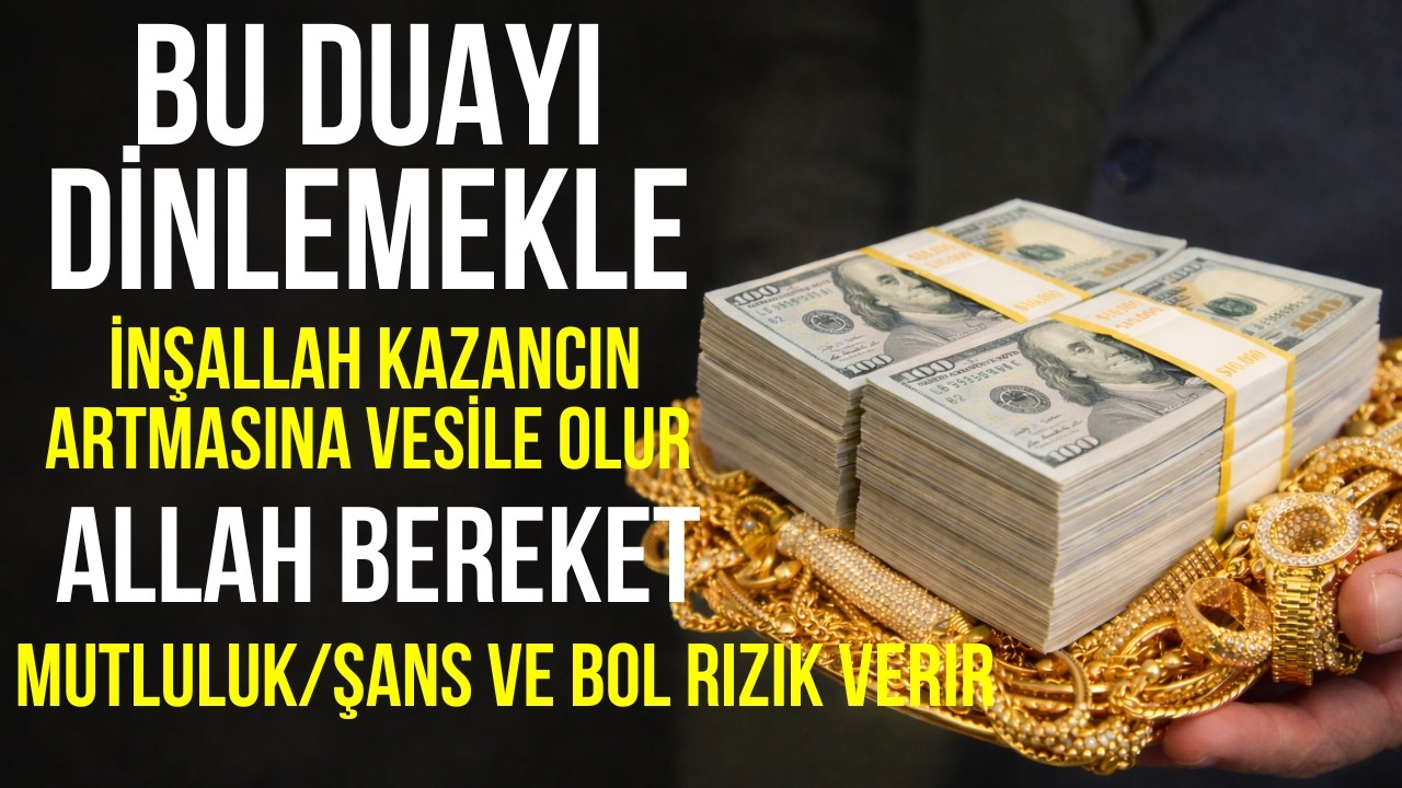 BU DUAYI DİNLE, İNŞALLAH KAZANCIN ARTSIN; ALLAH BEREKET, MUTLULUK VE BOL RIZIK VERSİ