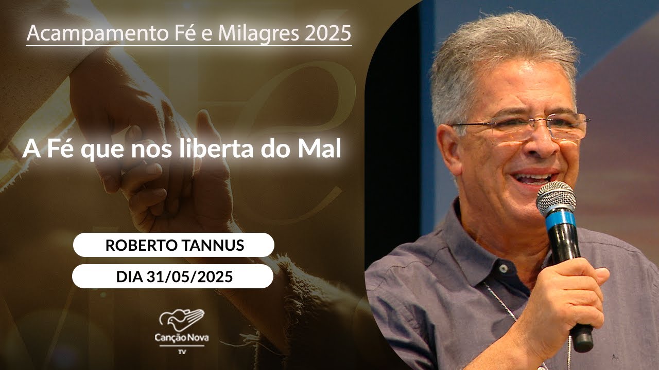 A F&eacute; que nos liberta do Mal- Roberto Tannus (31/05/2025)