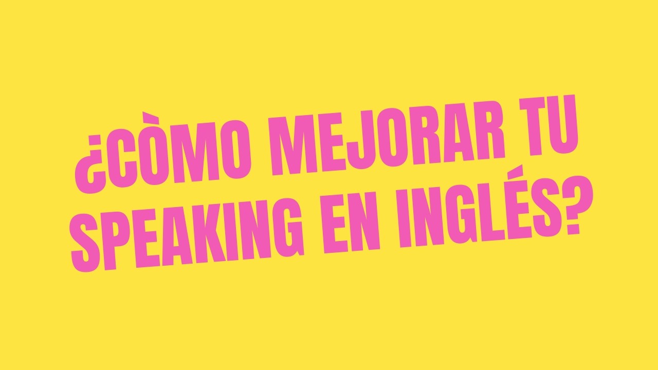 Cómo mejorar MI SPEAKING en INGLÉS