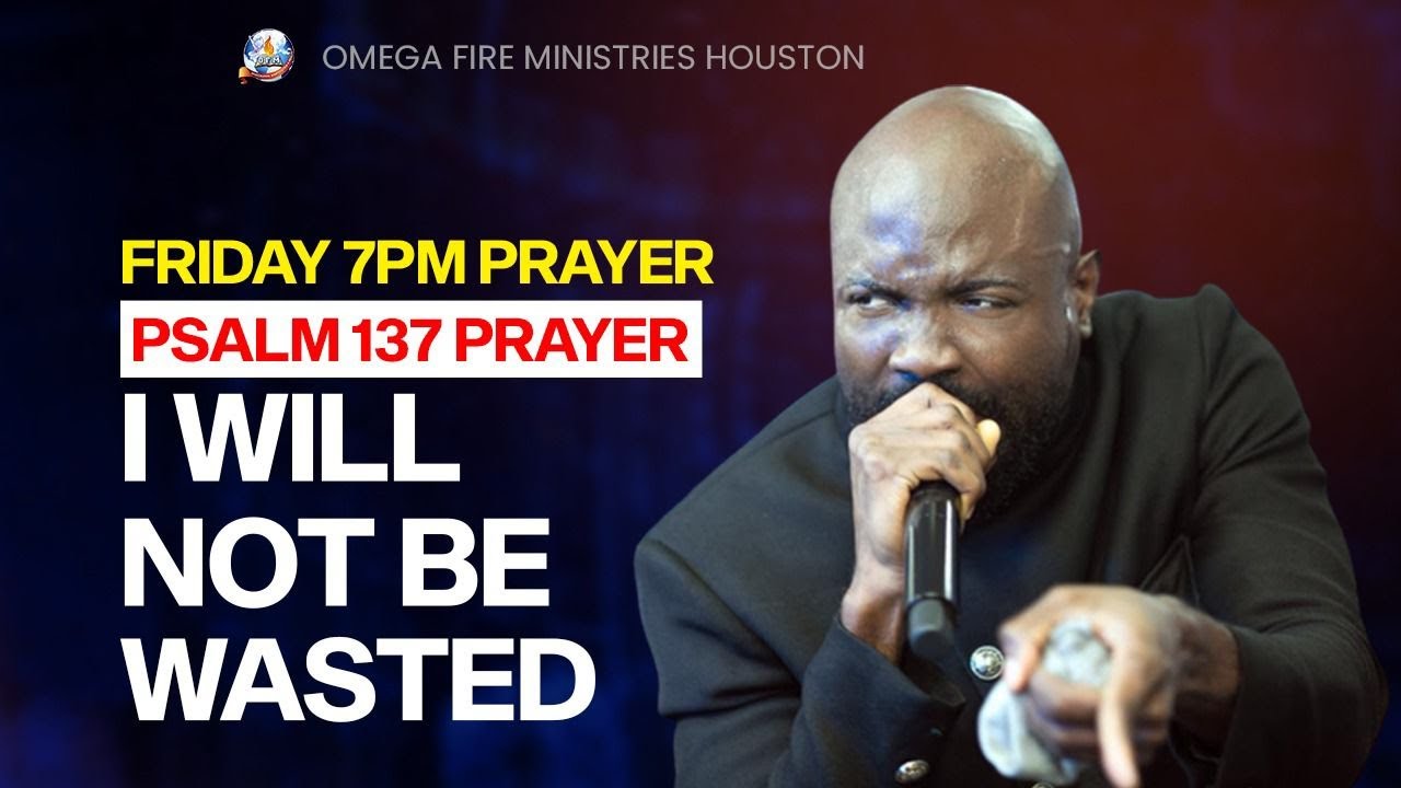 Psalm 137 Prayer | I WILL NOT BE WASTED | Pastor Rich Aghahowa