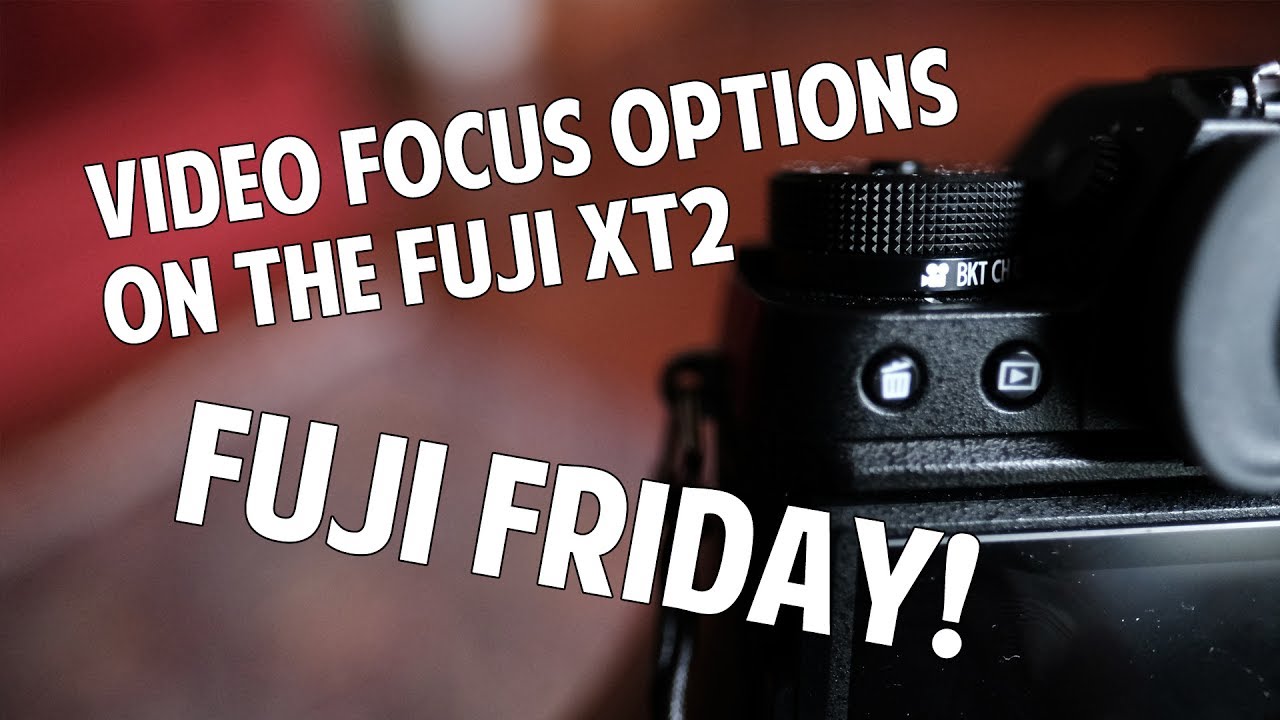 Fuji Friday: Focus Options When Using Video on the Fuji XT2