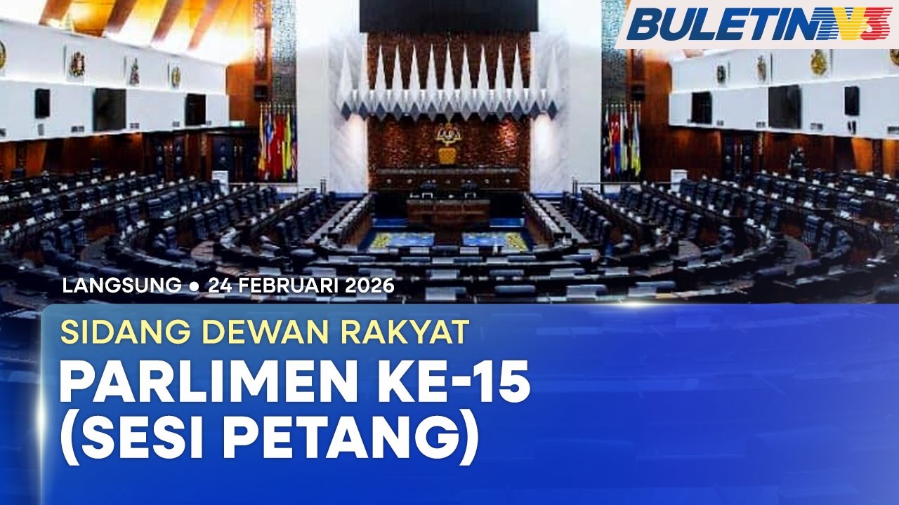 [LANGSUNG] Sidang Dewan Rakyat Parlimen ke-15 (Sesi Petang) | 24 Februari 2026