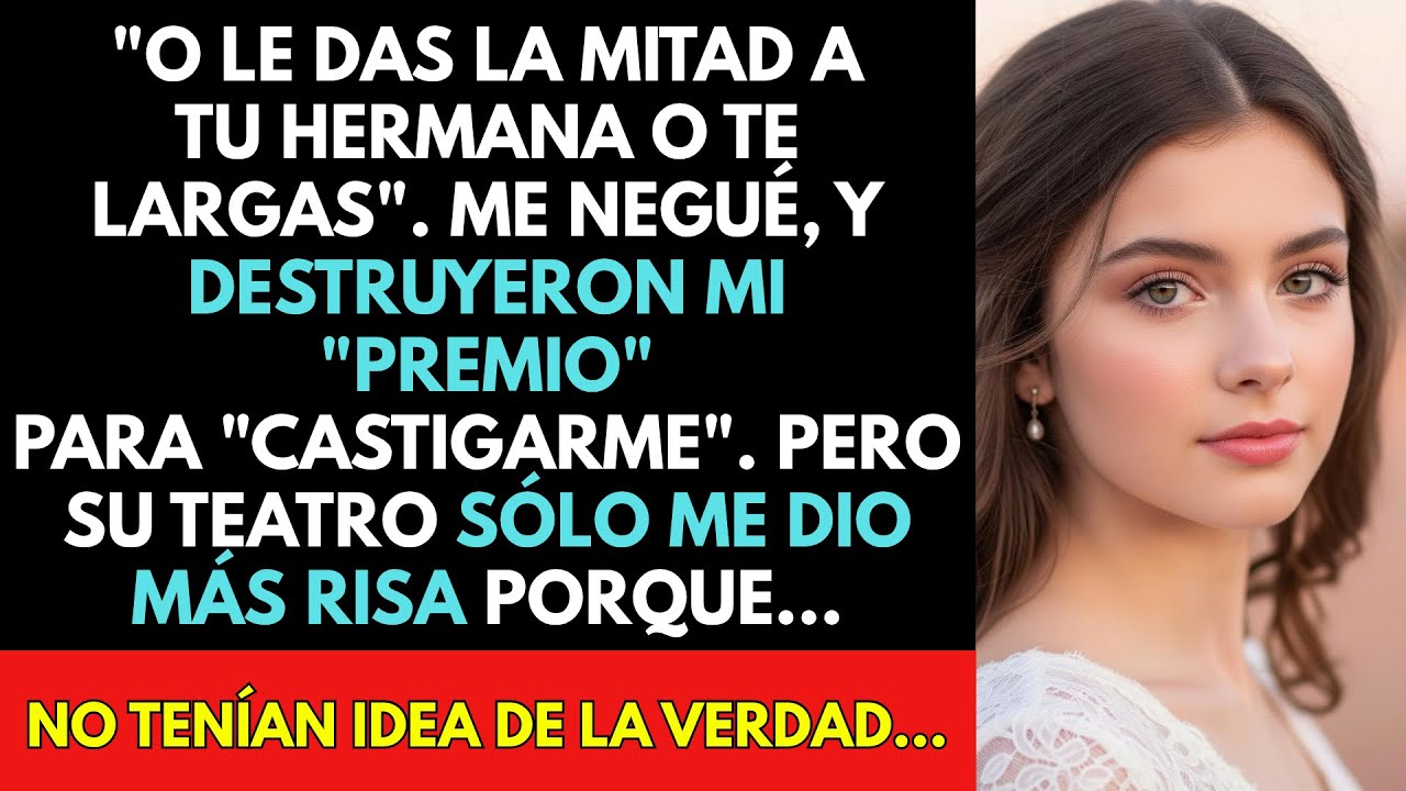 ‘Dale La Mitad A Tu Hermana O Lárgate’. Me Negué, Así Que Rompieron Mi Premio Para ‘Castigarme’