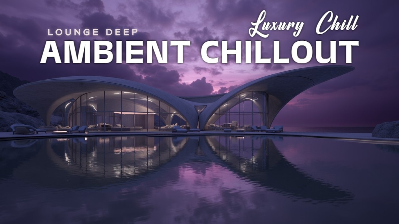 Ambient Chillout Lounge 2026 | Роскошные Закатные Вибрации и Расслабляющая Глубокая Музыка