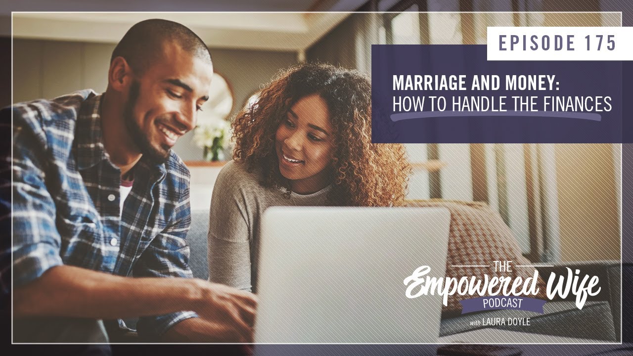 Marriage and Money: How to Handle the Finances - Empowered Wife Podcast With Laura Doyle EP# 175