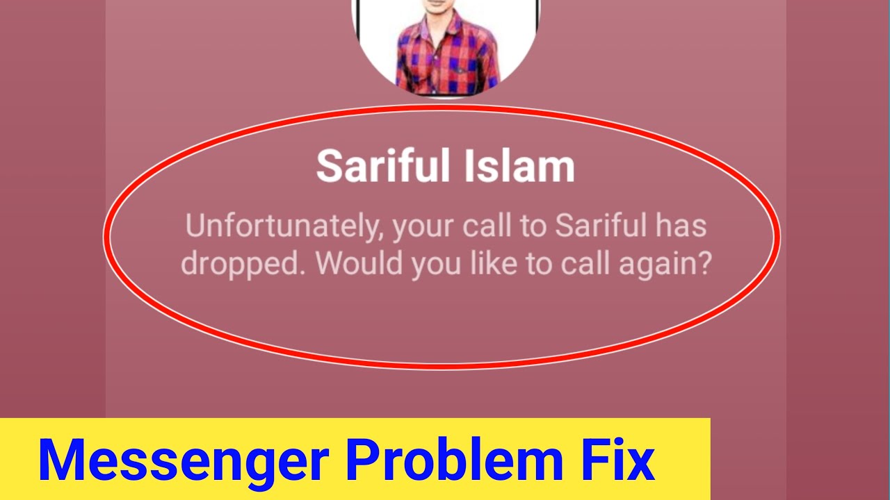 Unfortunately, your call has dropped.would you like to call again messenger problem