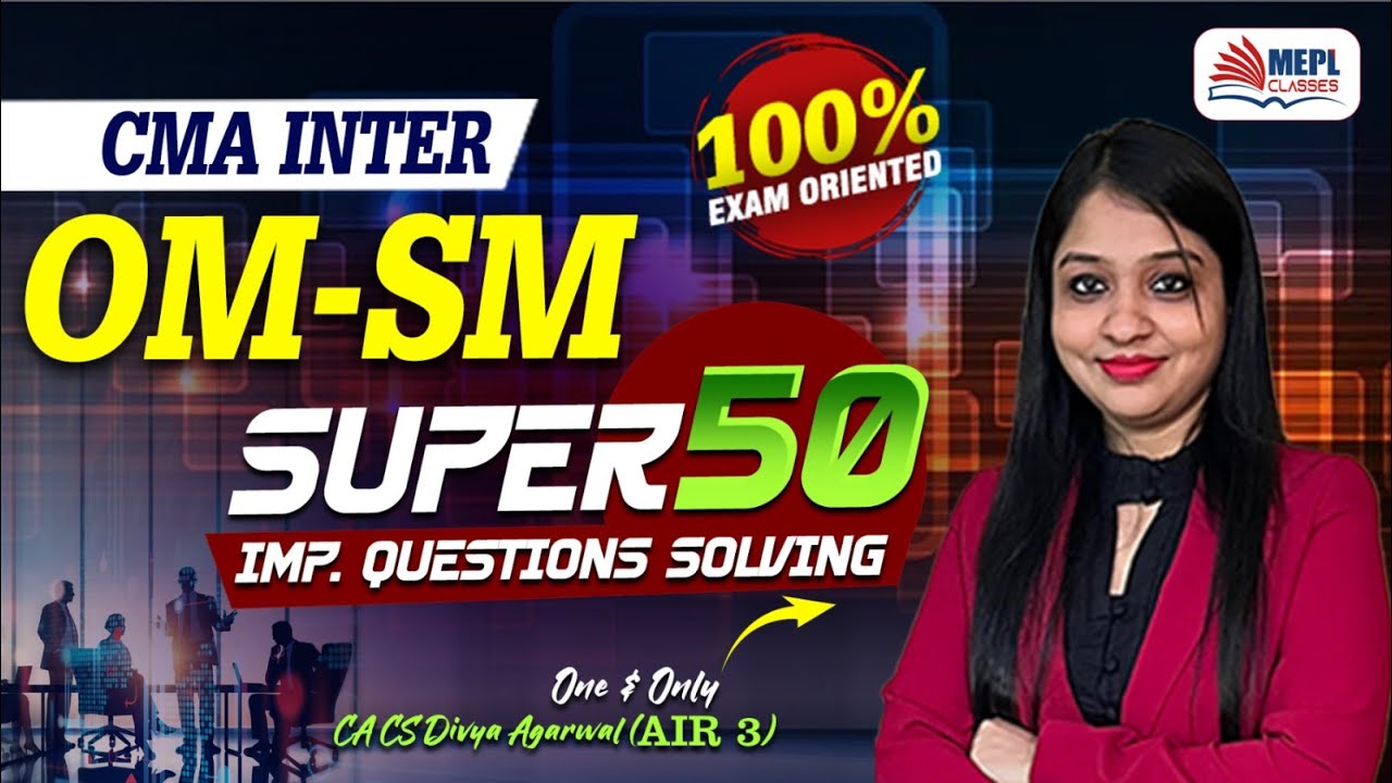 CMA INTER  | OM-SM SUPER 50 - All Imp. Questions Solving 📝 | MEPL-Divya Agarwal Mam