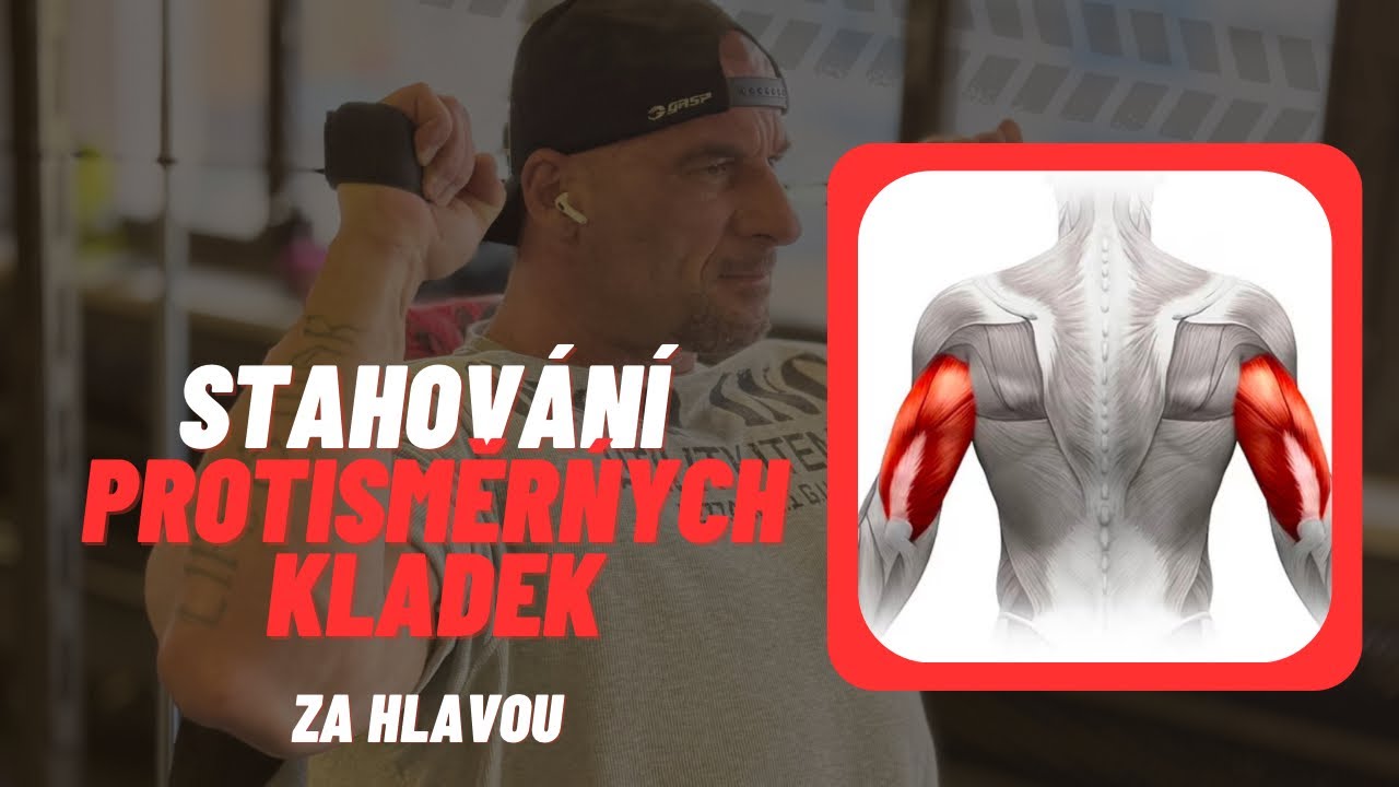 STAHOVÁNÍ PROTISMĚRNÝCH KLADEK ZA HLAVOU - TRICEPS (technika provedení)