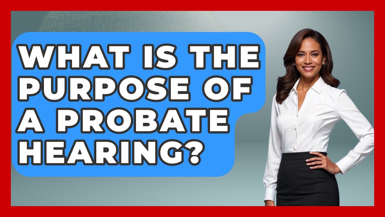 What Is the Purpose of a Probate Hearing? | Wealth and Estate Planners