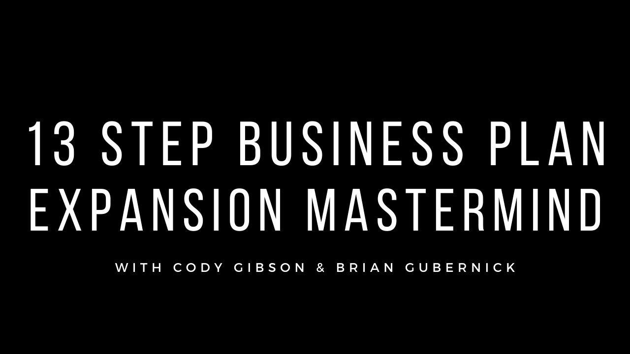 The 13 Step Business Plan: Expansion Mastermind with Cody Gibson & Brian Gubernick