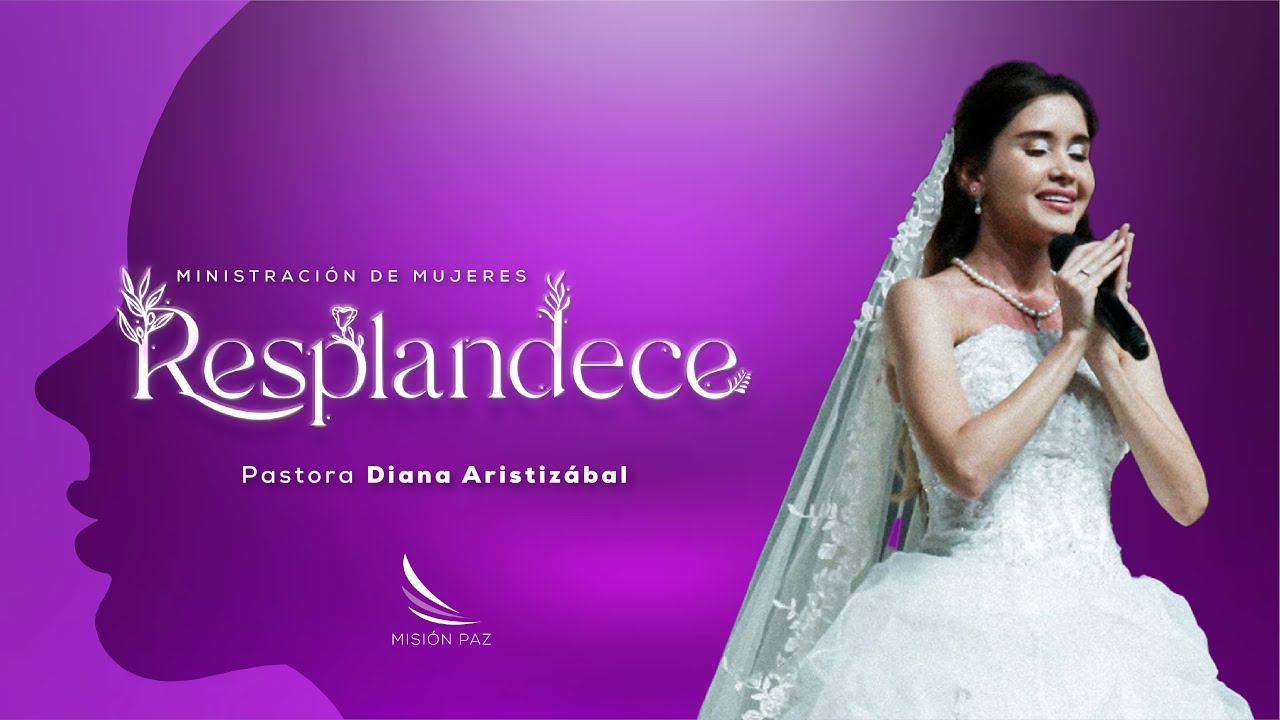 Resplandece, día 2 - Pastora Diana Aristizábal - Misión Paz, Jueves  01 de Junio