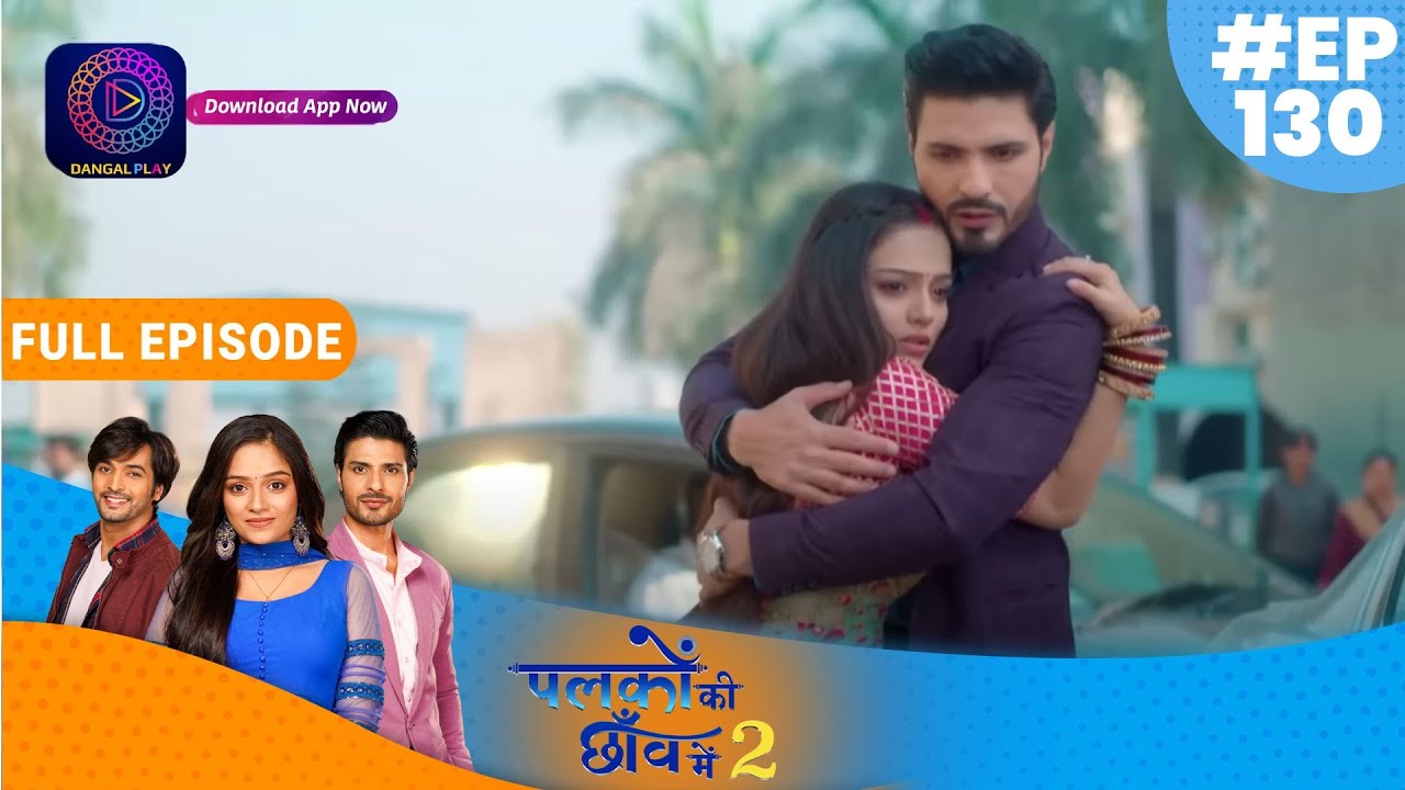 Palkon ki Chhaanv mein2 | 22 February  2023 Full Episode 130 | पलकों की छाँव में 2 | Dangal TV