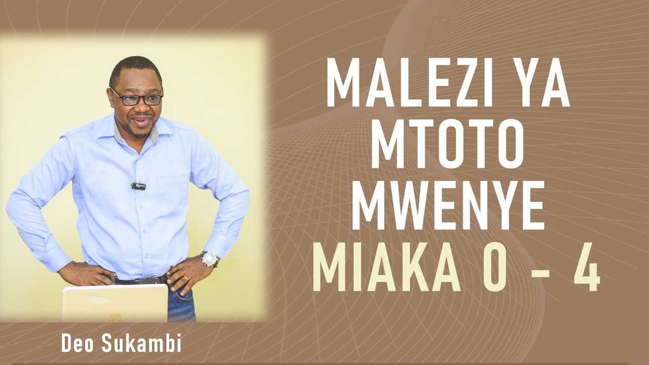 SIKILIZA HII KAMA MTOTO WAKO ANA UMRI WA MIAKA 0 - 4 | NAMNA BORA YA MALEZI | Deo Sukambi