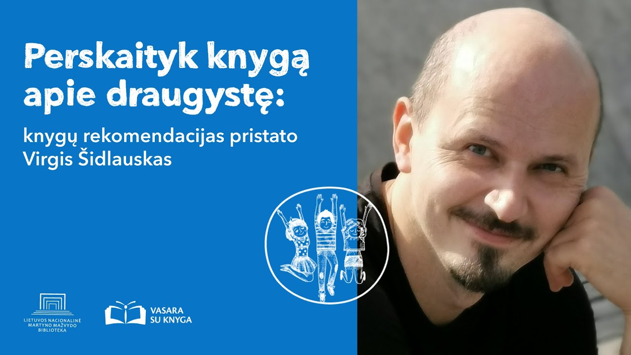Perskaityk knygą apie draugystę: knygų rekomendacijas pristato Virgis &Scaron;idlauskas