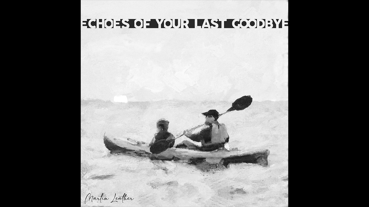 Martin Leather - Echoes of your Last Goodbye