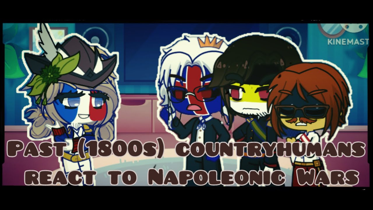 Past countryhumans react to Napoleonic Wars