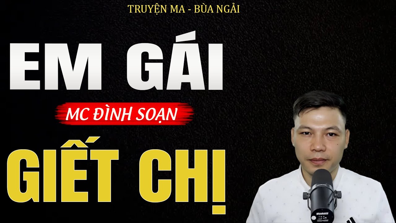 Truyện Ma Đình Soạn - EM GÁI GIẾT CHỊ | Oan Hồn Chị Gái Báo Thù - Chuyện Ma Kinh Dị