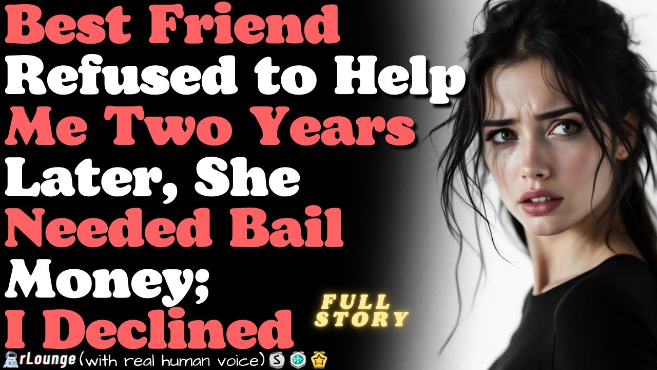 My Best Friend Refused to Help Me  Two Years Later, She Needed Bail Money  I Declined
