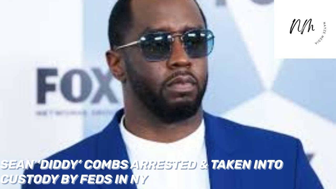SEAN &lsquo;DIDDY&rsquo; COMBS ARRESTED & TAKEN INTO CUSTODY BY FEDS IN NY