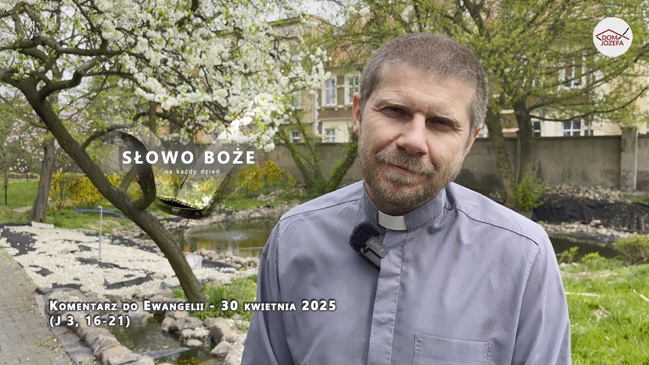 Komentarz do Ewangelii - 30 kwietnia 2025 (J 3, 16-21)