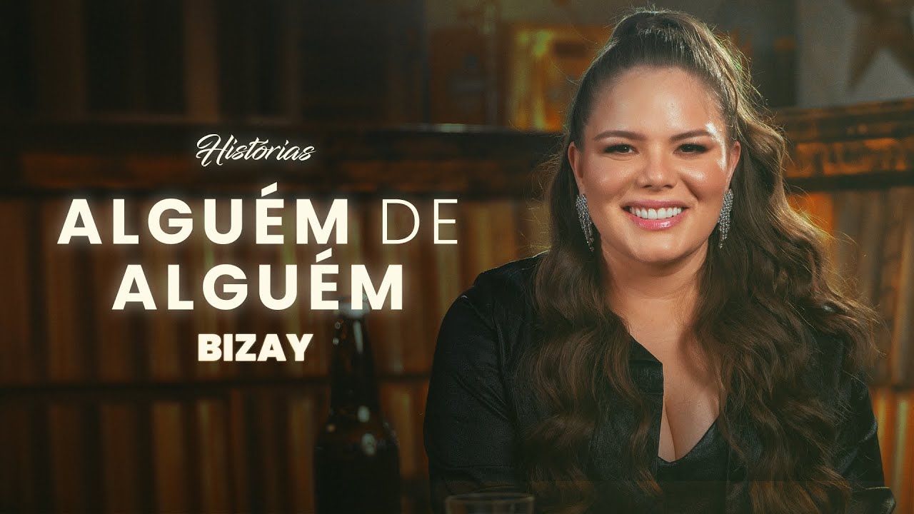 Bizay - Alguém De Alguém l Histórias