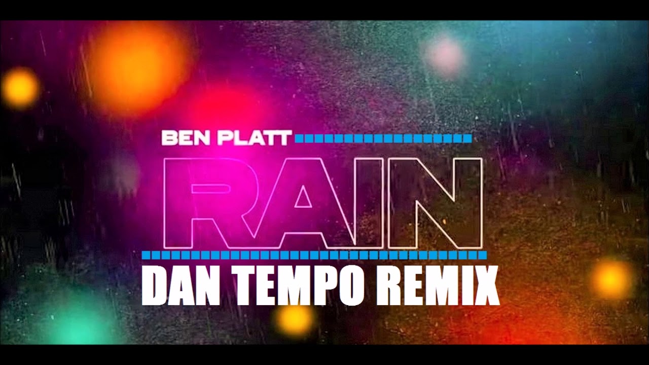 BEN PLATT   RAIN   DAN TEMPO REMIX