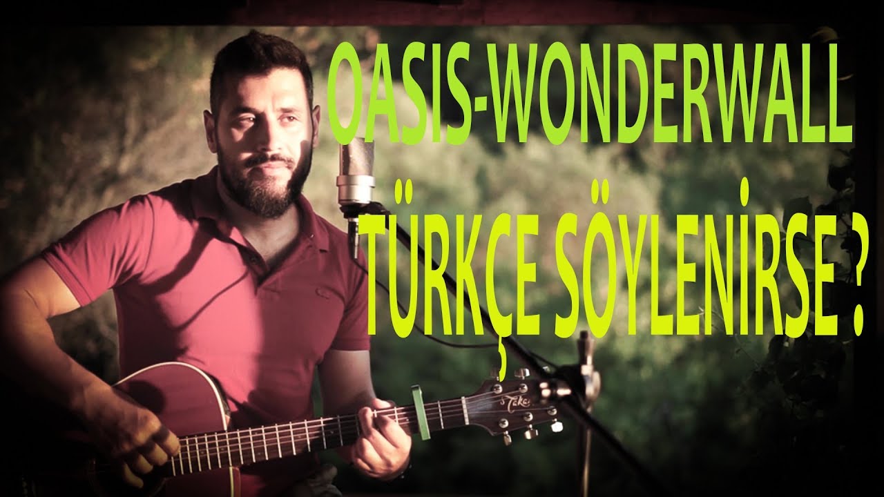 OASIS-WONDERWALL (TEK DAYANAĞIMSIN) TÜRKÇE SÖYLENİRSE