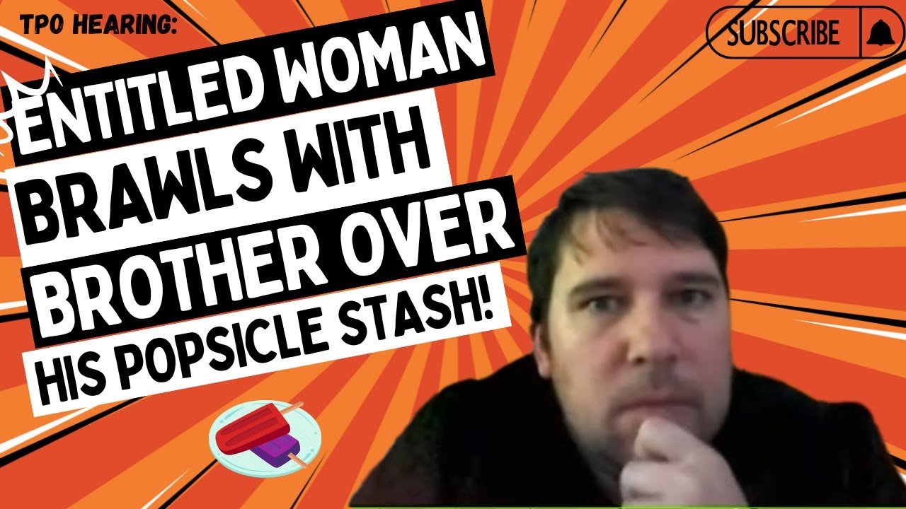 TPO Hearing: Entitled Woman Brawls With Brother Over Popsicles!