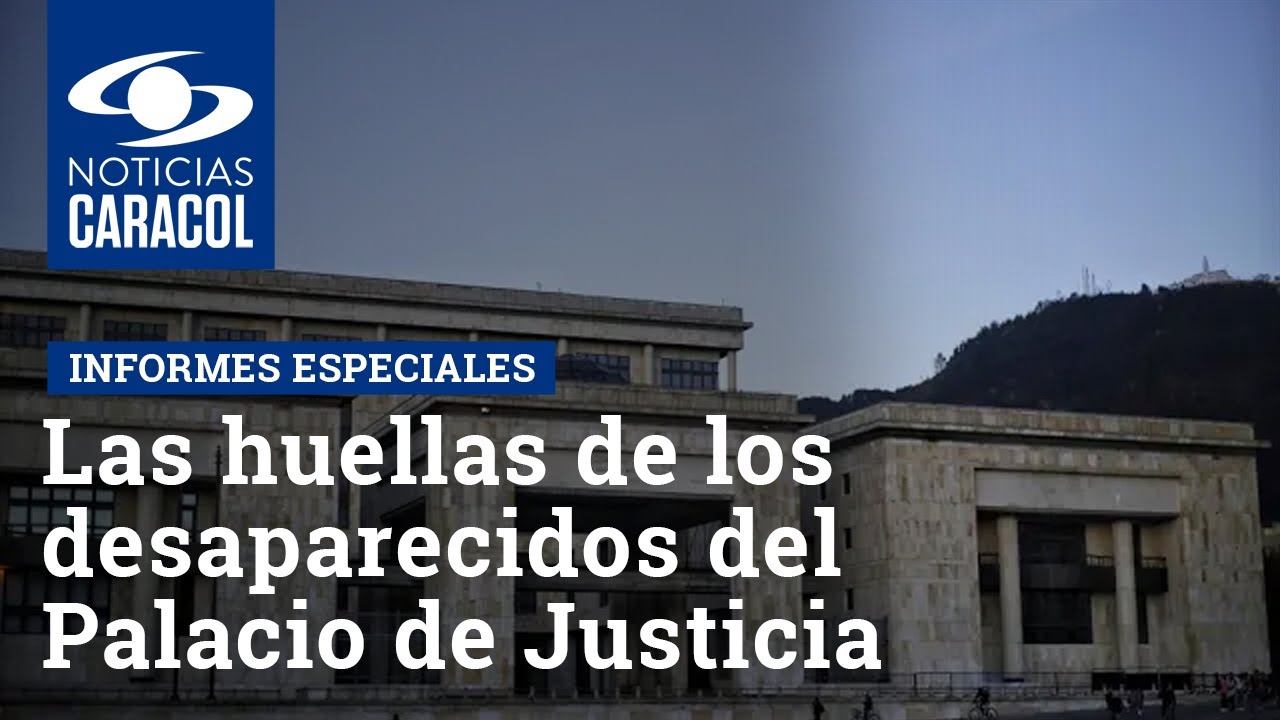 Las huellas de los desaparecidos del Palacio de Justicia