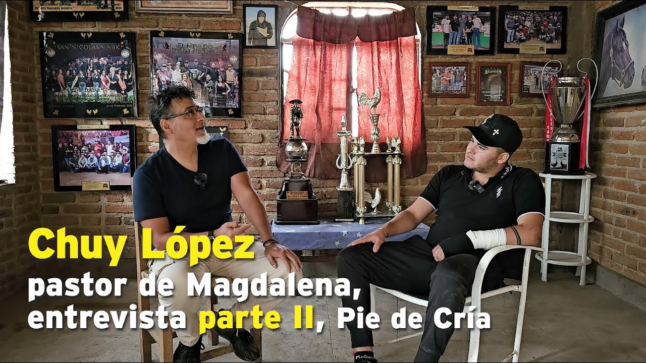 Chuy Lopez, pastor de Magdalena, entrevista parte II, Pie de Cría oficial